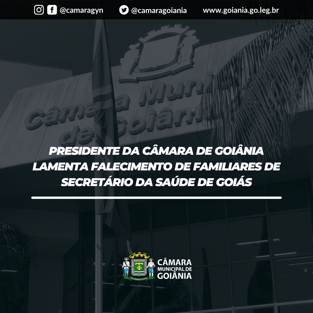 Presidente da Câmara de Goiânia lamenta falecimento de familiares de secretário da Saúde de Goiás