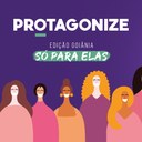 Edição do "Protagonize: só para elas" será realizado amanhã Edição do "Protagonize: só para elas" será realizado amanhã